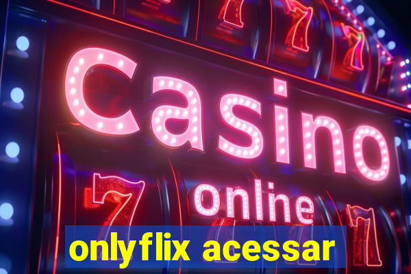 onlyflix acessar